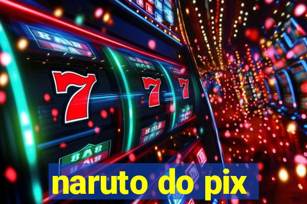 naruto do pix